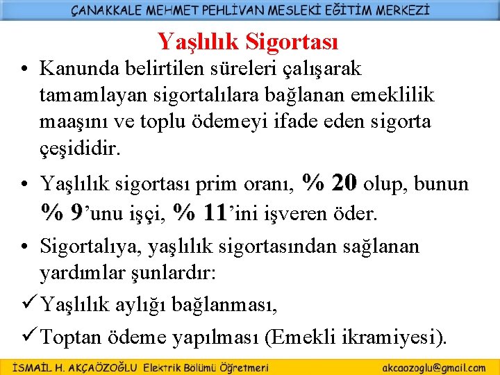 Yaşlılık Sigortası • Kanunda belirtilen süreleri çalışarak tamamlayan sigortalılara bağlanan emeklilik maaşını ve toplu