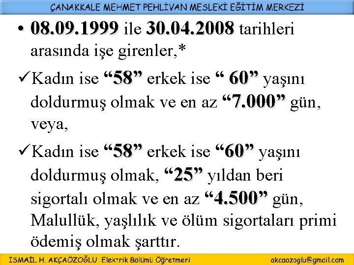  • 08. 09. 1999 ile 30. 04. 2008 tarihleri arasında işe girenler, *