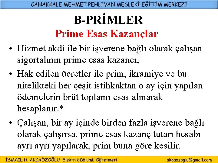 B-PRİMLER Prime Esas Kazançlar • Hizmet akdi ile bir işverene bağlı olarak çalışan sigortalının