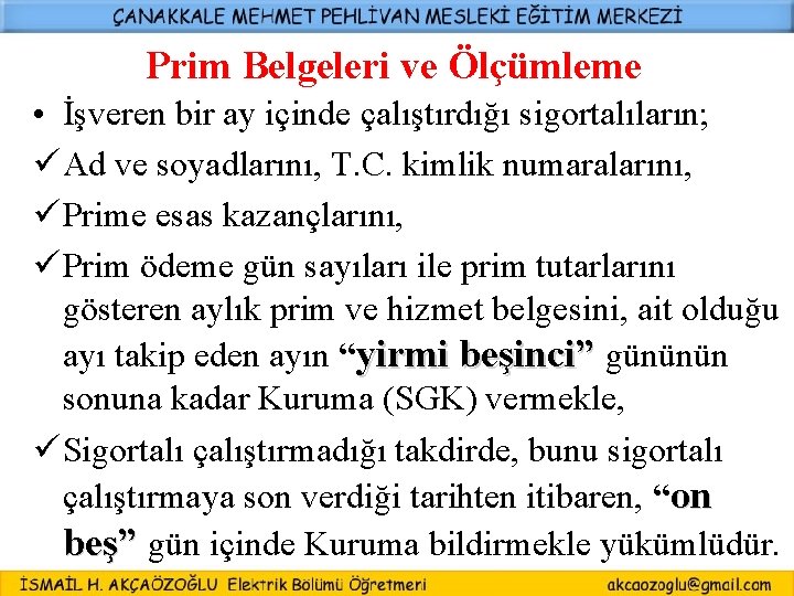 Prim Belgeleri ve Ölçümleme • İşveren bir ay içinde çalıştırdığı sigortalıların; ü Ad ve