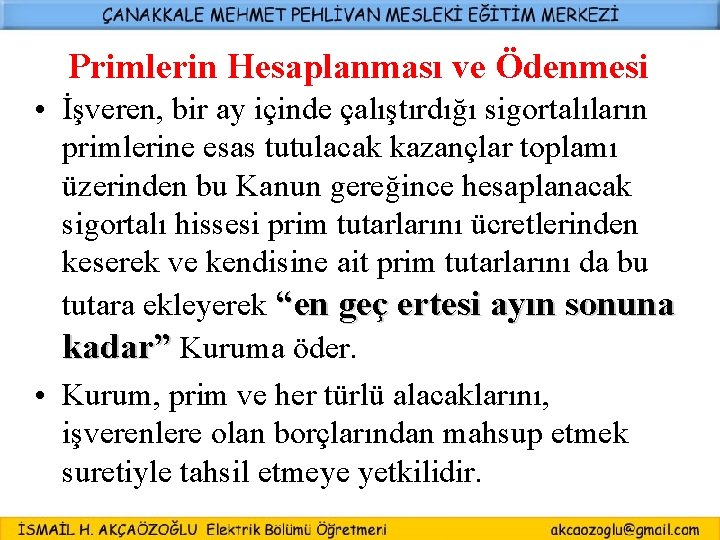 Primlerin Hesaplanması ve Ödenmesi • İşveren, bir ay içinde çalıştırdığı sigortalıların primlerine esas tutulacak