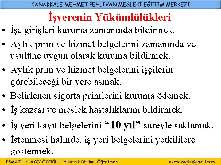 İşverenin Yükümlülükleri • İşe girişleri kuruma zamanında bildirmek. • Aylık prim ve hizmet belgelerini