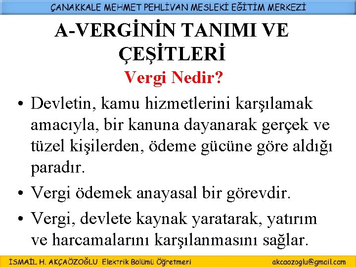 A-VERGİNİN TANIMI VE ÇEŞİTLERİ Vergi Nedir? • Devletin, kamu hizmetlerini karşılamak amacıyla, bir kanuna A-VERGİNİN TANIMI VE ÇEŞİTLERİ Vergi Nedir? • Devletin, kamu hizmetlerini karşılamak amacıyla, bir kanuna