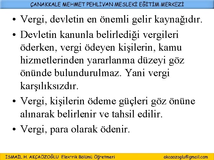  • Vergi, devletin en önemli gelir kaynağıdır. • Devletin kanunla belirlediği vergileri öderken,