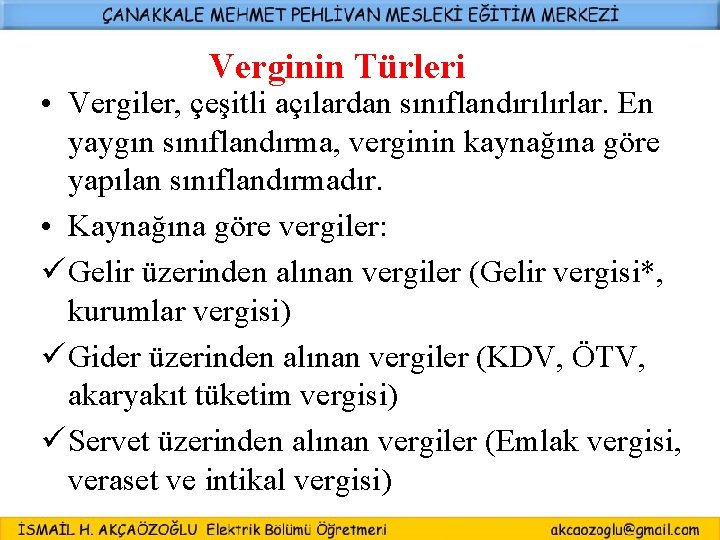 Verginin Türleri • Vergiler, çeşitli açılardan sınıflandırılırlar. En yaygın sınıflandırma, verginin kaynağına göre yapılan