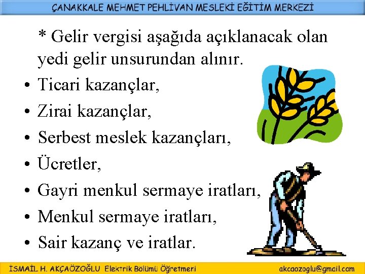  • • * Gelir vergisi aşağıda açıklanacak olan yedi gelir unsurundan alınır. Ticari