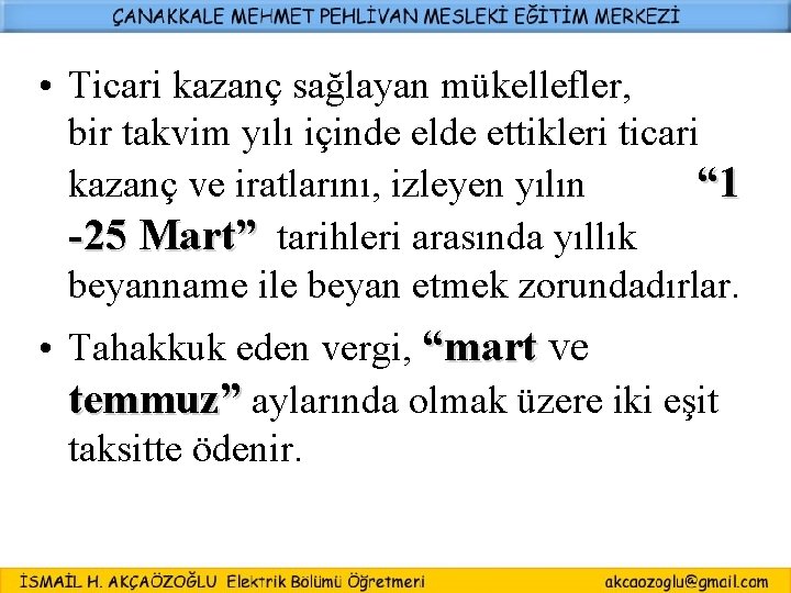 • Ticari kazanç sağlayan mükellefler, bir takvim yılı içinde elde ettikleri ticari kazanç • Ticari kazanç sağlayan mükellefler, bir takvim yılı içinde elde ettikleri ticari kazanç