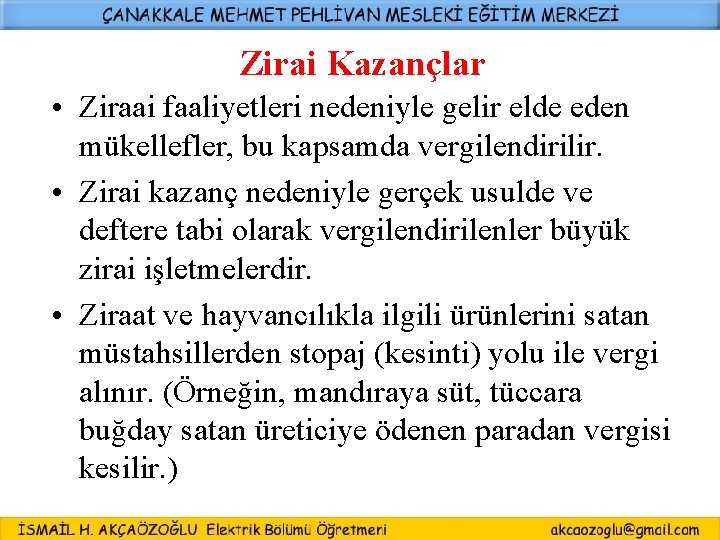 Zirai Kazançlar • Ziraai faaliyetleri nedeniyle gelir elde eden mükellefler, bu kapsamda vergilendirilir. •