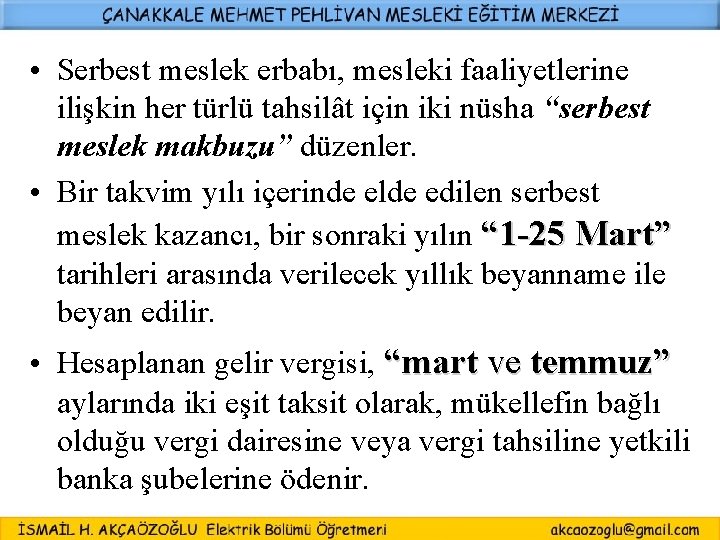  • Serbest meslek erbabı, mesleki faaliyetlerine ilişkin her türlü tahsilât için iki nüsha