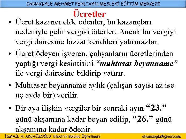 Ücretler • Ücret kazancı elde edenler, bu kazançları nedeniyle gelir vergisi öderler. Ancak bu