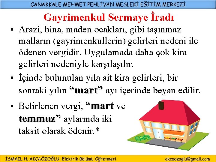 Gayrimenkul Sermaye İradı • Arazi, bina, maden ocakları, gibi taşınmaz malların (gayrimenkullerin) gelirleri nedeni