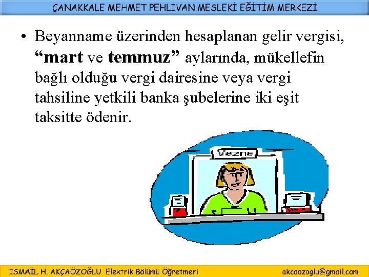  • Beyanname üzerinden hesaplanan gelir vergisi, “mart ve temmuz” aylarında, mükellefin bağlı olduğu