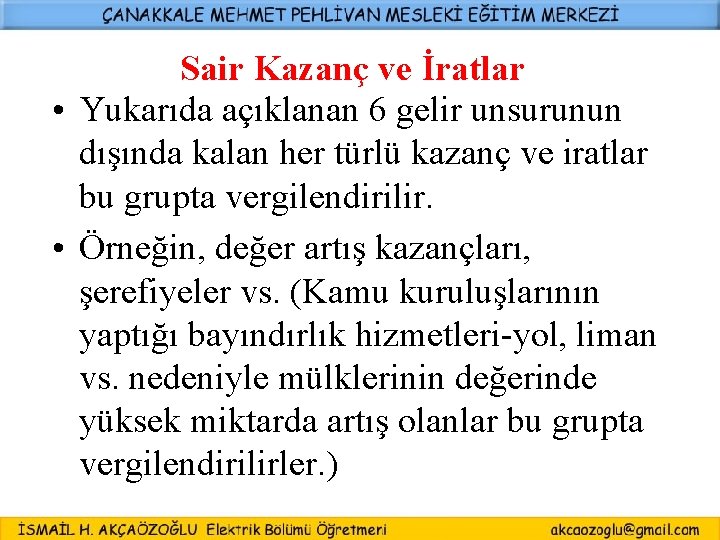 Sair Kazanç ve İratlar • Yukarıda açıklanan 6 gelir unsurunun dışında kalan her türlü Sair Kazanç ve İratlar • Yukarıda açıklanan 6 gelir unsurunun dışında kalan her türlü