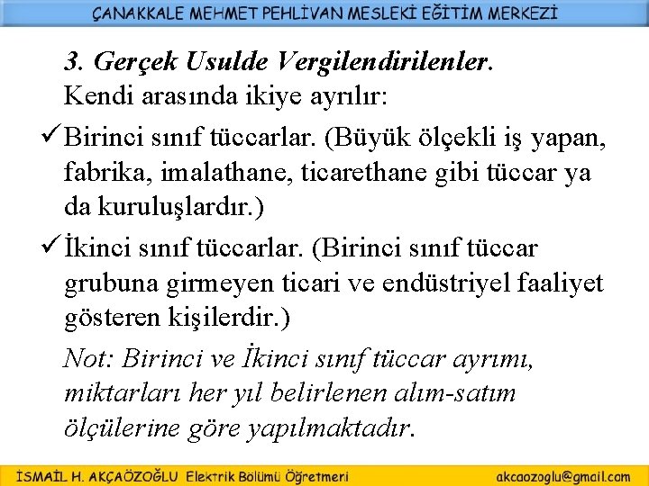 3. Gerçek Usulde Vergilendirilenler. Kendi arasında ikiye ayrılır: ü Birinci sınıf tüccarlar. (Büyük ölçekli