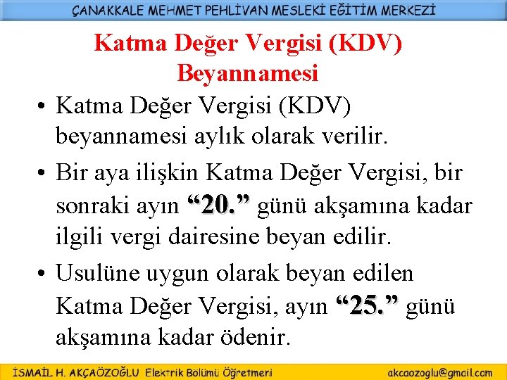 Katma Değer Vergisi (KDV) Beyannamesi • Katma Değer Vergisi (KDV) beyannamesi aylık olarak verilir.