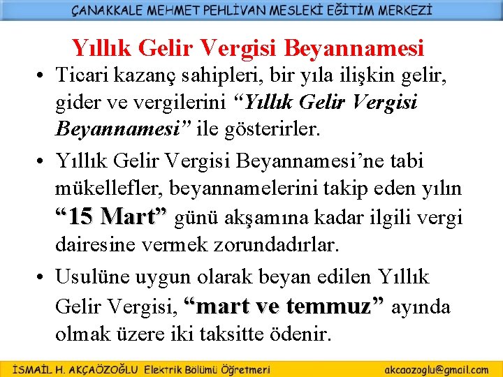 Yıllık Gelir Vergisi Beyannamesi • Ticari kazanç sahipleri, bir yıla ilişkin gelir, gider ve Yıllık Gelir Vergisi Beyannamesi • Ticari kazanç sahipleri, bir yıla ilişkin gelir, gider ve