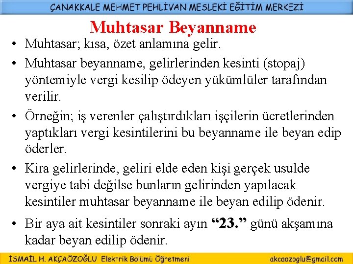 Muhtasar Beyanname • Muhtasar; kısa, özet anlamına gelir. • Muhtasar beyanname, gelirlerinden kesinti (stopaj)