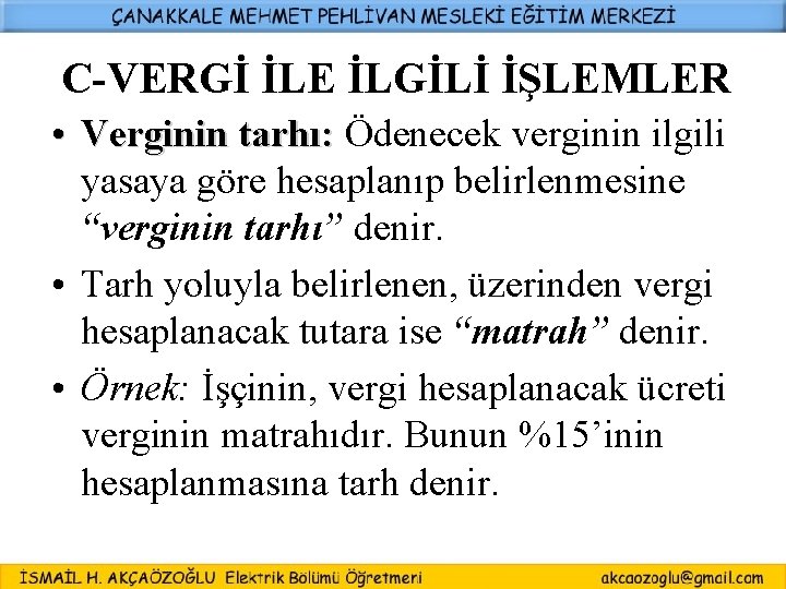 C-VERGİ İLE İLGİLİ İŞLEMLER • Verginin tarhı: Ödenecek verginin ilgili Verginin tarhı: yasaya göre