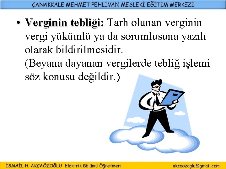  • Verginin tebliği: Tarh olunan verginin Verginin tebliği: vergi yükümlü ya da sorumlusuna