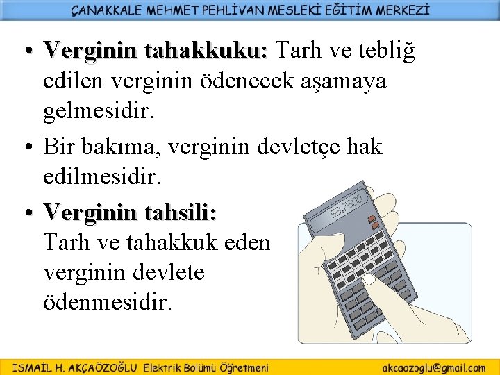  • Verginin tahakkuku: Tarh ve tebliğ Verginin tahakkuku: edilen verginin ödenecek aşamaya gelmesidir.