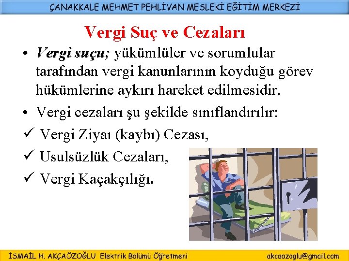 Vergi Suç ve Cezaları • Vergi suçu; yükümlüler ve sorumlular tarafından vergi kanunlarının koyduğu