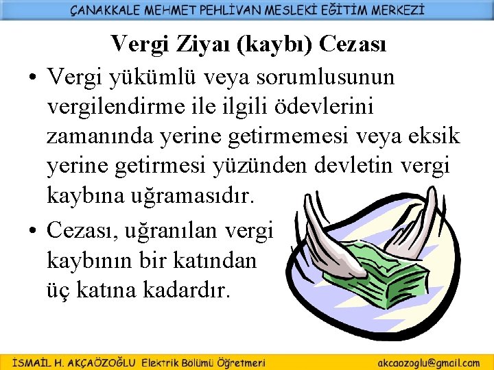 Vergi Ziyaı (kaybı) Cezası • Vergi yükümlü veya sorumlusunun vergilendirme ilgili ödevlerini zamanında yerine