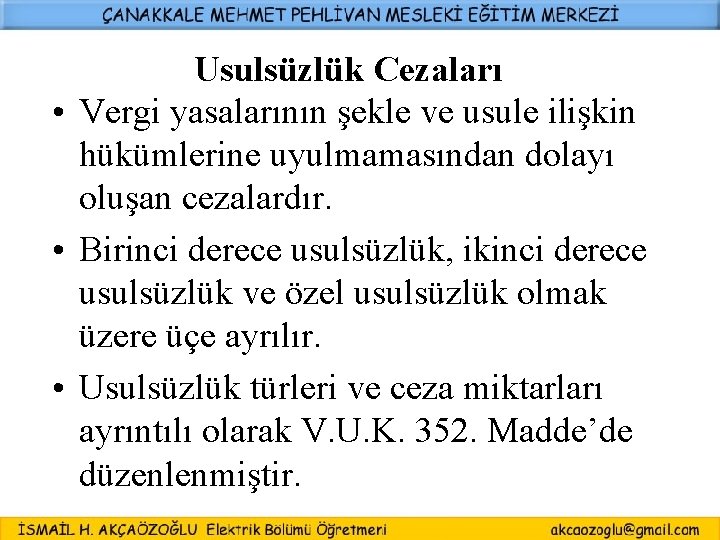 Usulsüzlük Cezaları • Vergi yasalarının şekle ve usule ilişkin hükümlerine uyulmamasından dolayı oluşan cezalardır.