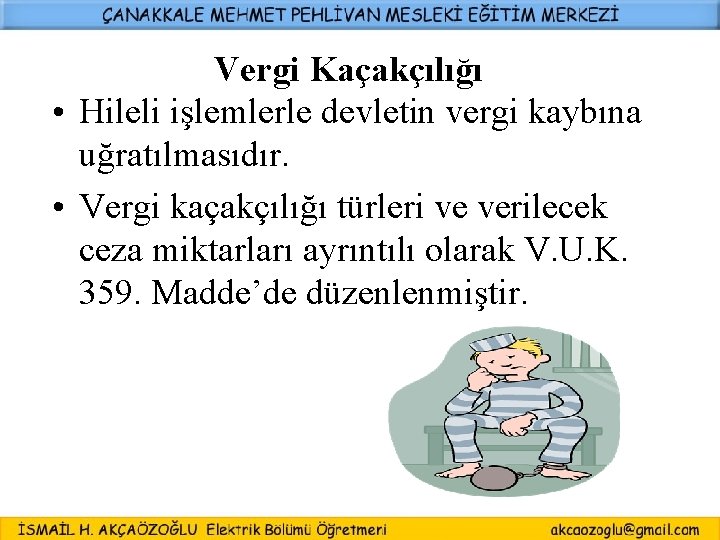 Vergi Kaçakçılığı • Hileli işlemlerle devletin vergi kaybına uğratılmasıdır. • Vergi kaçakçılığı türleri ve