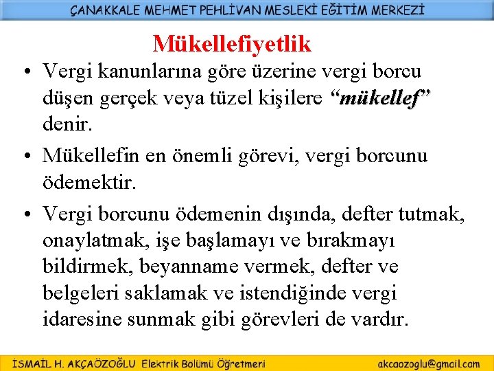 Mükellefiyetlik • Vergi kanunlarına göre üzerine vergi borcu düşen gerçek veya tüzel kişilere “mükellef” Mükellefiyetlik • Vergi kanunlarına göre üzerine vergi borcu düşen gerçek veya tüzel kişilere “mükellef”