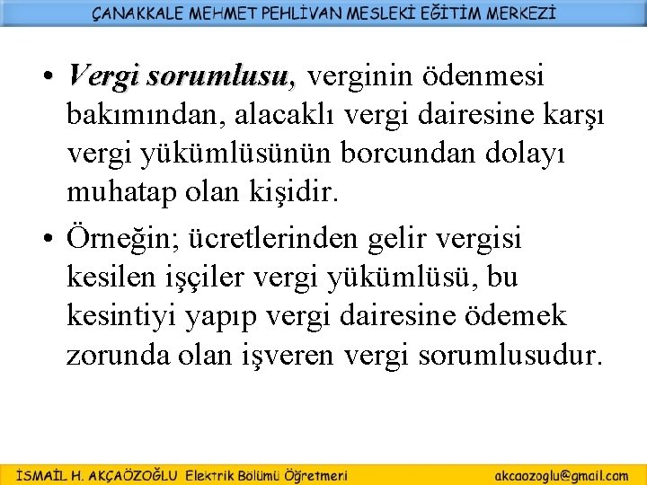  • Vergi sorumlusu, verginin ödenmesi bakımından, alacaklı vergi dairesine karşı vergi yükümlüsünün borcundan