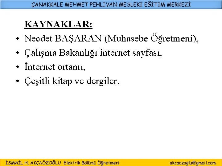  • • KAYNAKLAR: Necdet BAŞARAN (Muhasebe Öğretmeni), Çalışma Bakanlığı internet sayfası, İnternet ortamı,