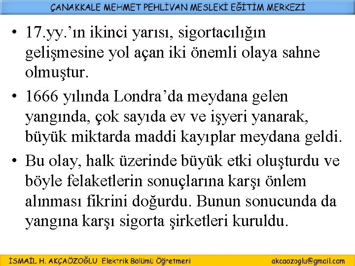  • 17. yy. ’ın ikinci yarısı, sigortacılığın gelişmesine yol açan iki önemli olaya