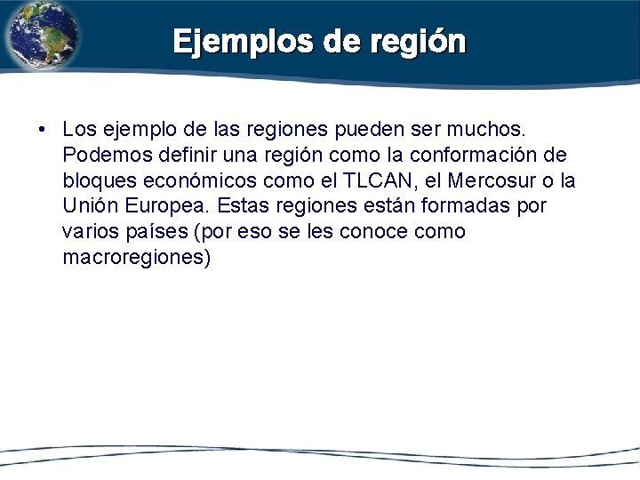 Ejemplos de región • Los ejemplo de las regiones pueden ser muchos. Podemos definir