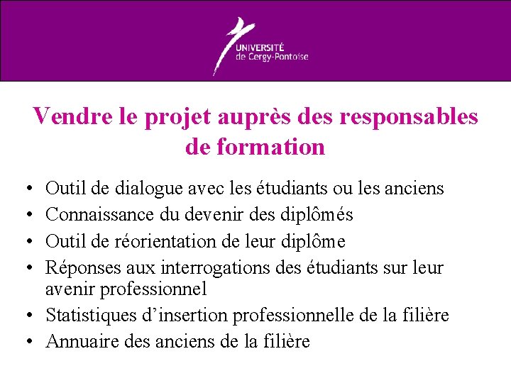 Vendre le projet auprès des responsables de formation • • Outil de dialogue avec