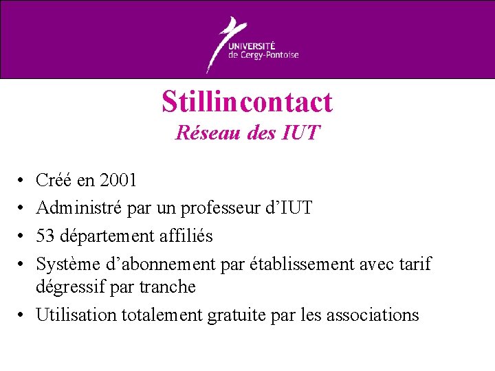 Stillincontact Réseau des IUT • • Créé en 2001 Administré par un professeur d’IUT