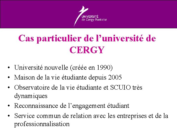 Cas particulier de l’université de CERGY • Université nouvelle (créée en 1990) • Maison