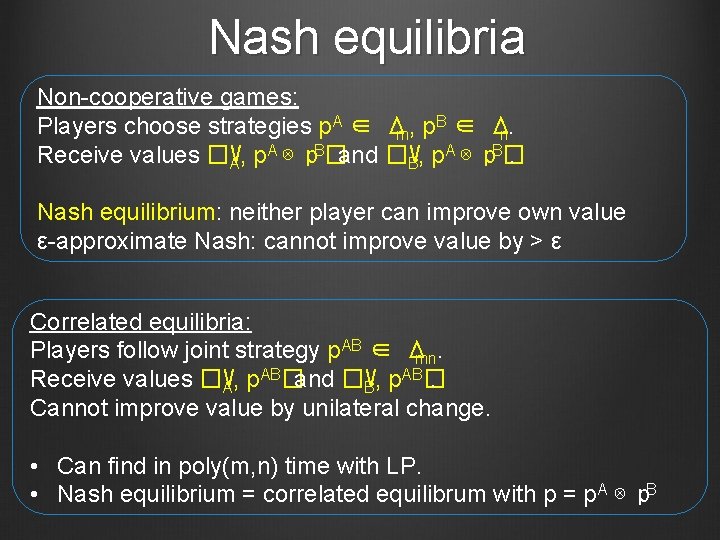 Nash equilibria Non-cooperative games: B Players choose strategies p. A ∈ Δ m, p