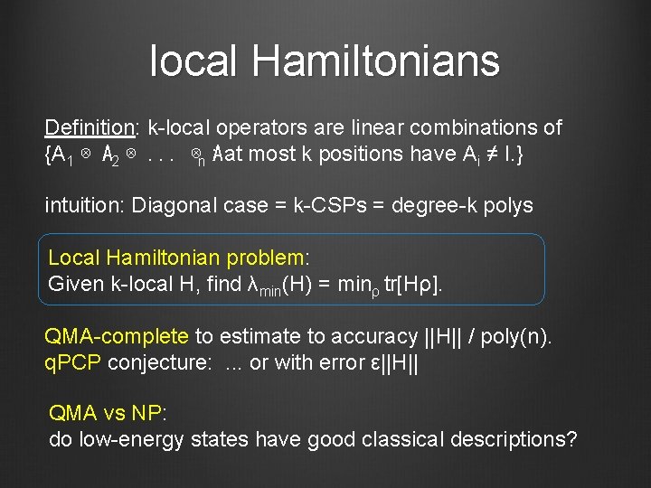local Hamiltonians Definition: k-local operators are linear combinations of {A 1 ⊗ A 2