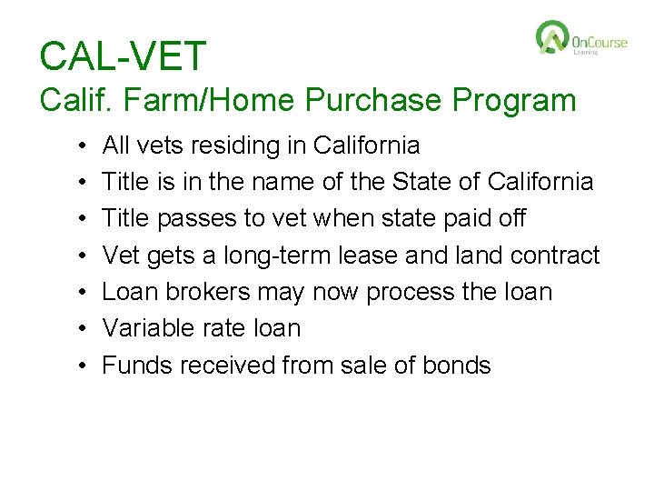CAL-VET Calif. Farm/Home Purchase Program • • All vets residing in California Title is