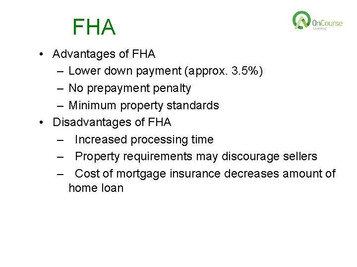 FHA • Advantages of FHA – Lower down payment (approx. 3. 5%) – No