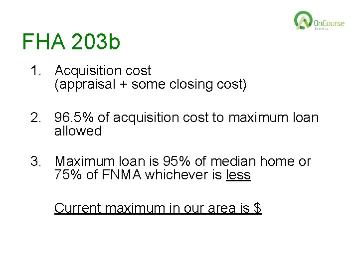 FHA 203 b 1. Acquisition cost (appraisal + some closing cost) 2. 96. 5%