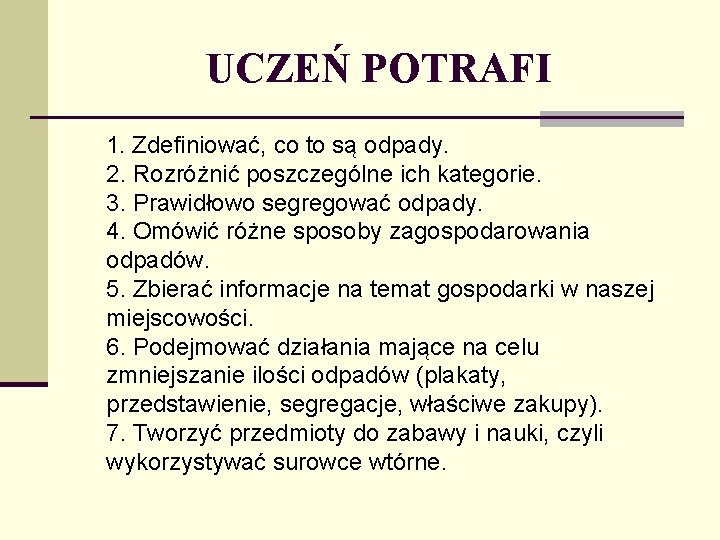 UCZEŃ POTRAFI 1. Zdefiniować, co to są odpady. 2. Rozróżnić poszczególne ich kategorie. 3.