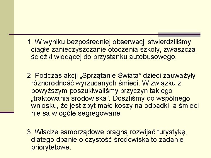  1. W wyniku bezpośredniej obserwacji stwierdziliśmy ciągłe zanieczyszczanie otoczenia szkoły, zwłaszcza ścieżki wiodącej