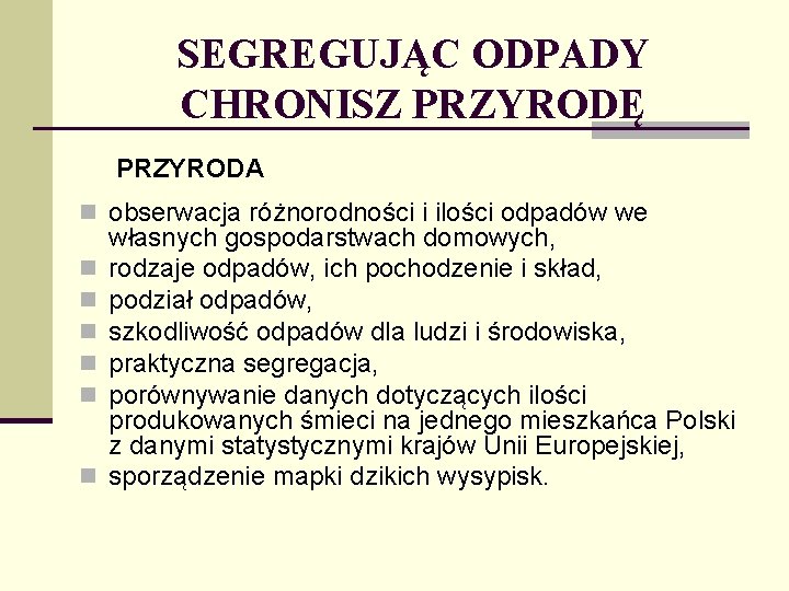 SEGREGUJĄC ODPADY CHRONISZ PRZYRODĘ PRZYRODA n obserwacja różnorodności i ilości odpadów we n n