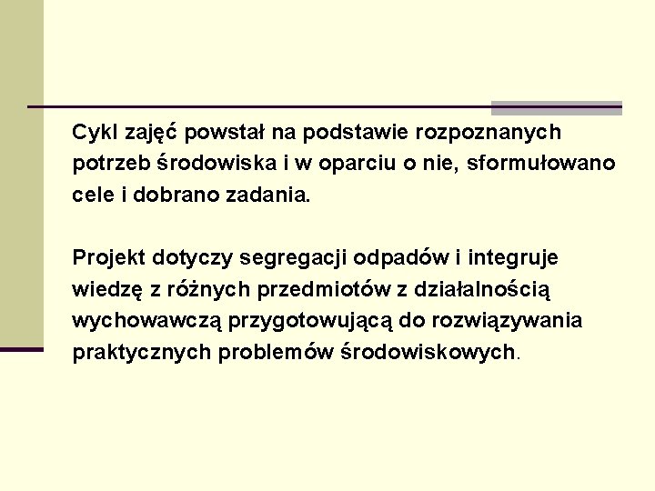 Cykl zajęć powstał na podstawie rozpoznanych potrzeb środowiska i w oparciu o nie, sformułowano