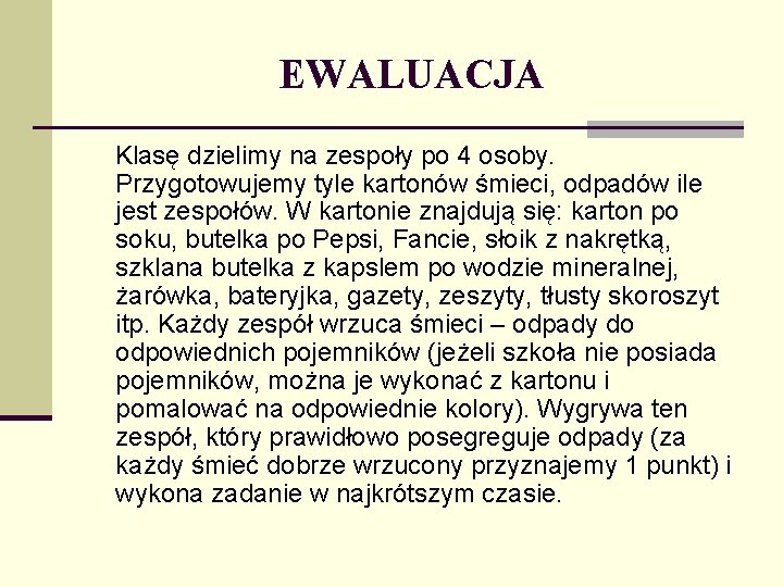 EWALUACJA Klasę dzielimy na zespoły po 4 osoby. Przygotowujemy tyle kartonów śmieci, odpadów ile
