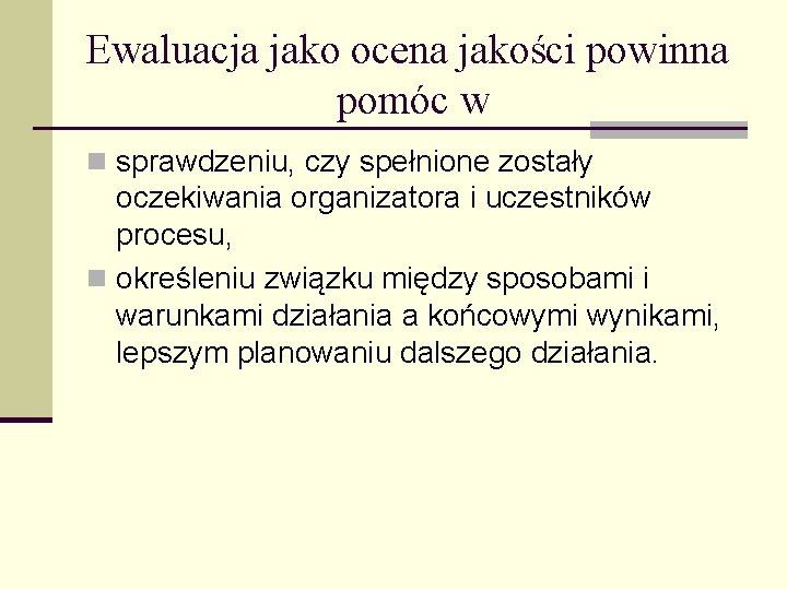 Ewaluacja jako ocena jakości powinna pomóc w n sprawdzeniu, czy spełnione zostały oczekiwania organizatora