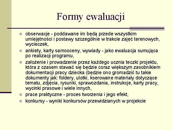 Formy ewaluacji n obserwacje - poddawane im będą przede wszystkim n n umiejętności i