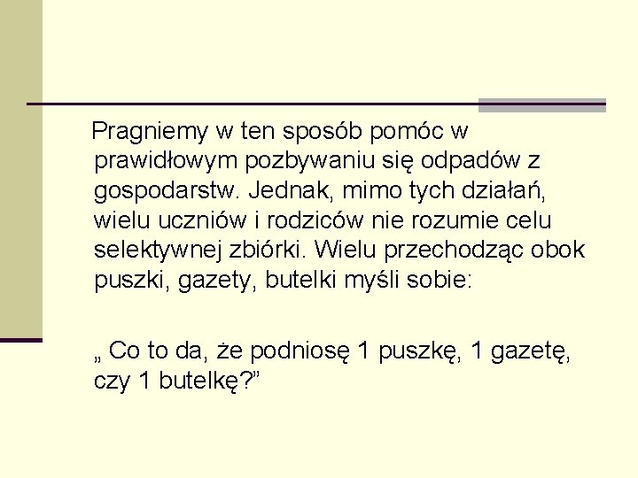  Pragniemy w ten sposób pomóc w prawidłowym pozbywaniu się odpadów z gospodarstw. Jednak,