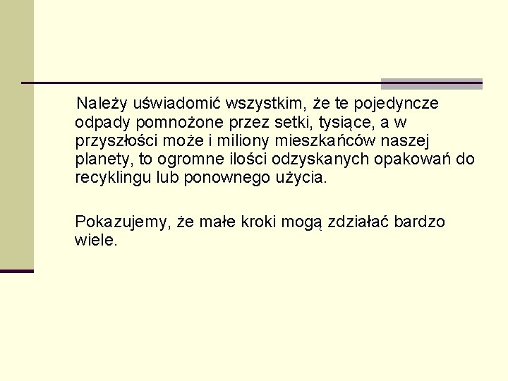  Należy uświadomić wszystkim, że te pojedyncze odpady pomnożone przez setki, tysiące, a w